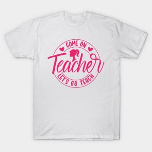 Come On Teacher Let's Go Teach Pink T-Shirt